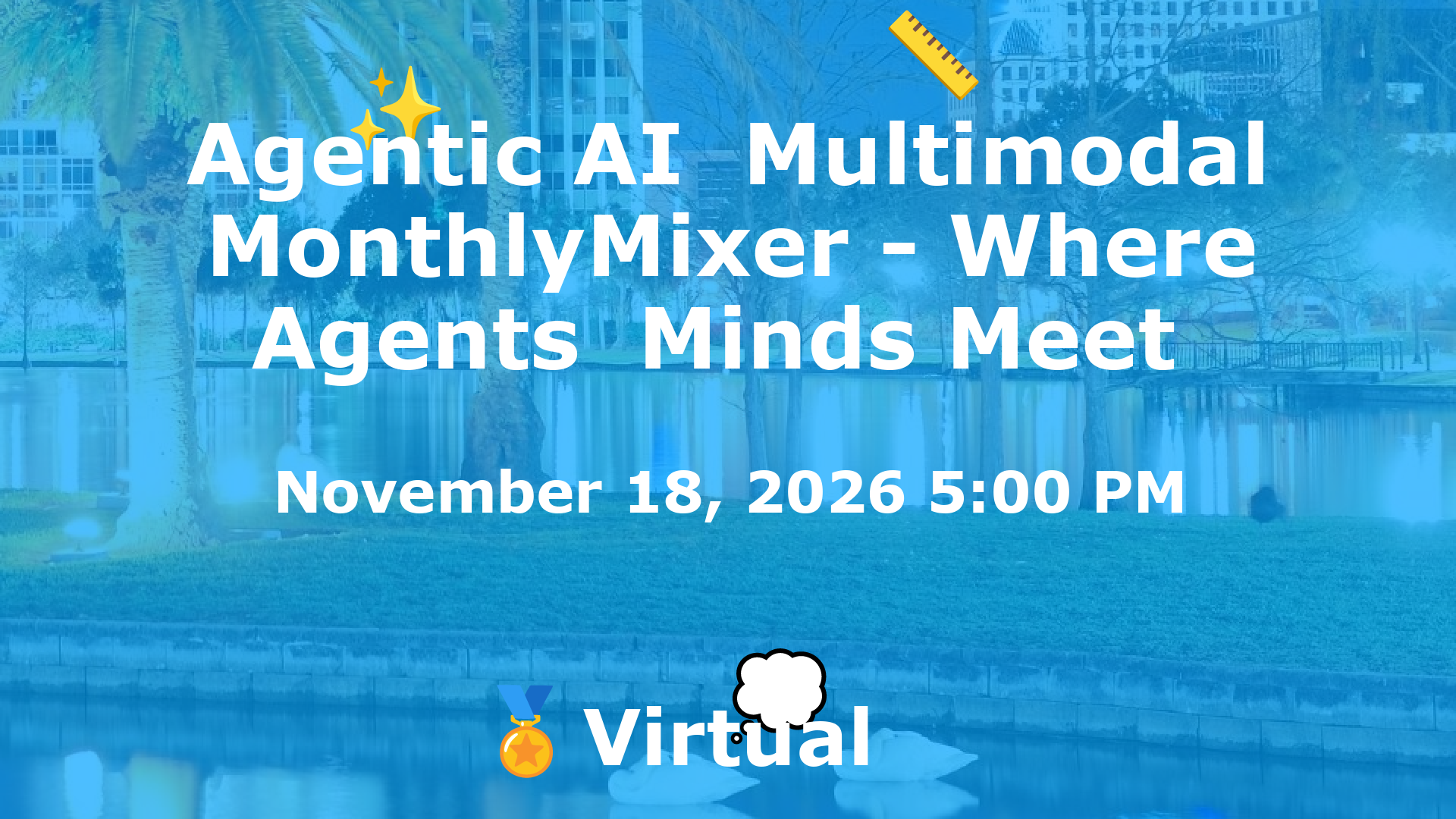 Agentic AI  Multimodal MonthlyMixer - Where Agents  Minds Meet  event image